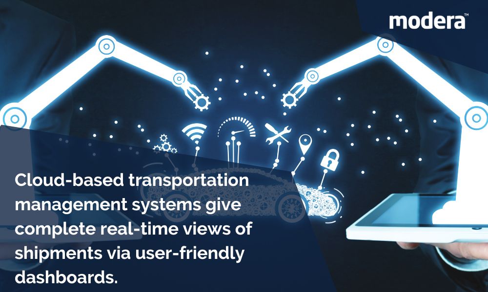 Cloud-based transportation management systems give complete real-time views of shipments via user-friendly dashboards.