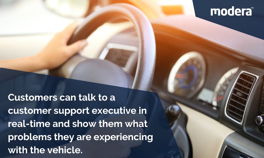 Customers can talk to a customer support executive in real-time and show them what problems they are experiencing with the vehicle.