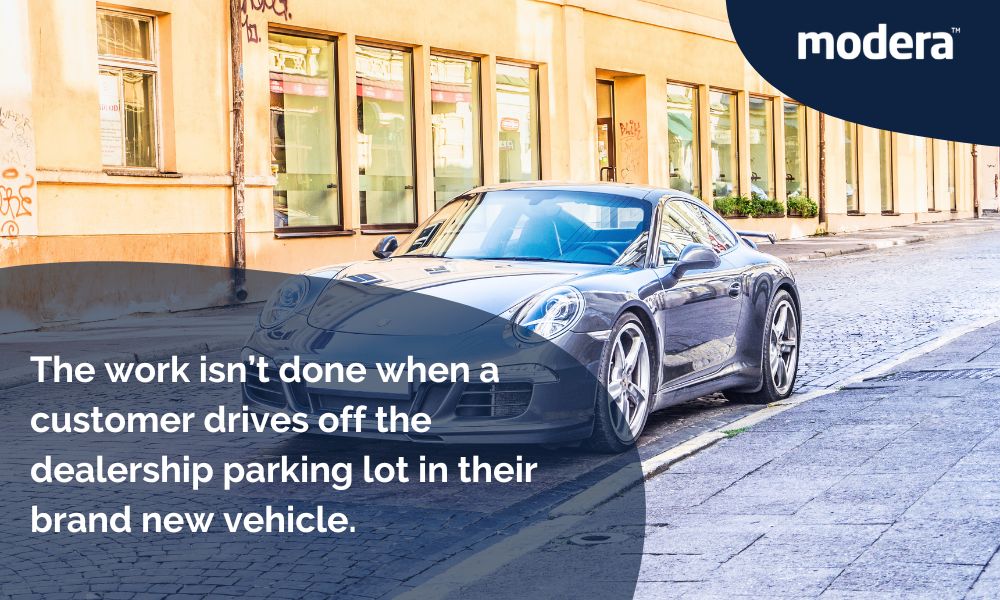 The work isn’t done when a customer drives off the dealership parking lot in their brand new vehicle.