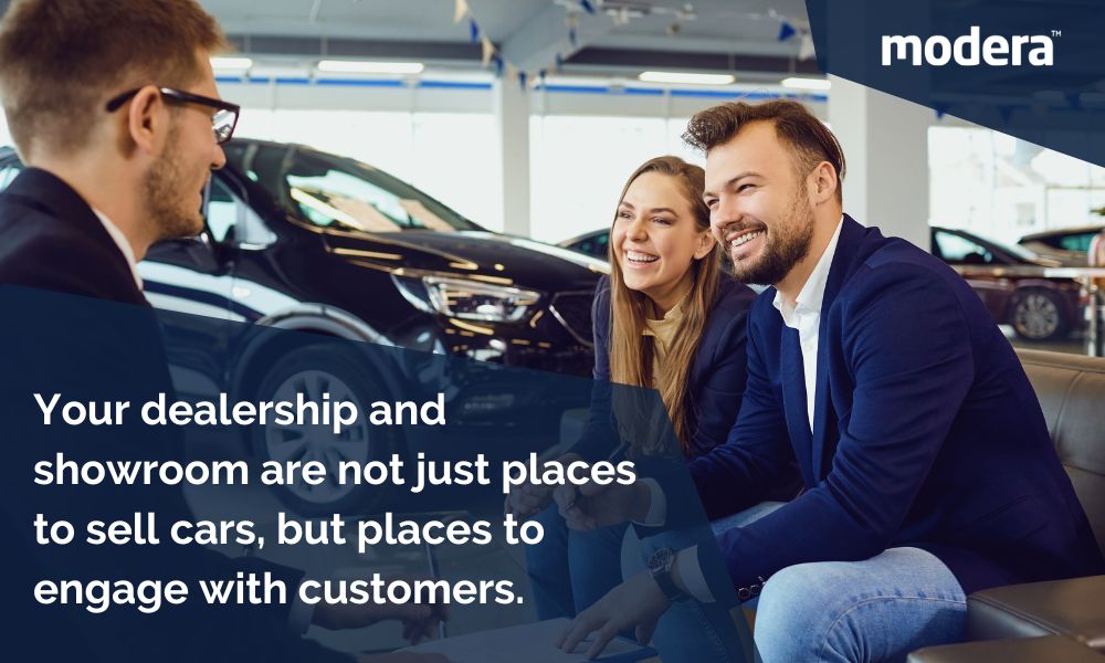 Your dealership and showroom are not just places to sell cars, but places to engage with customers