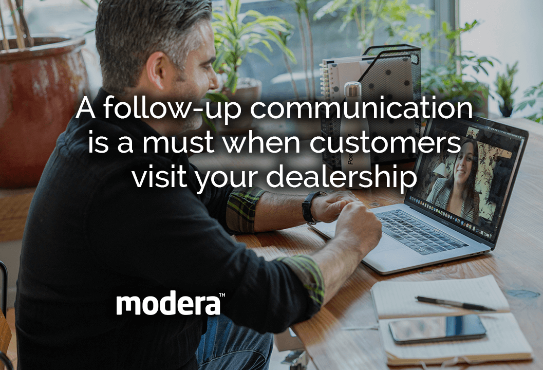 A follow-up communication is a must when customers visit your dealership