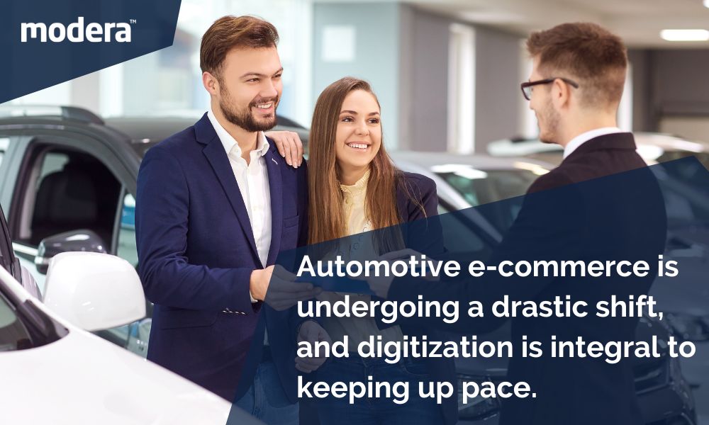 Automotive e-commerce is undergoing a drastic shift, and digitization is integral to keeping up pace