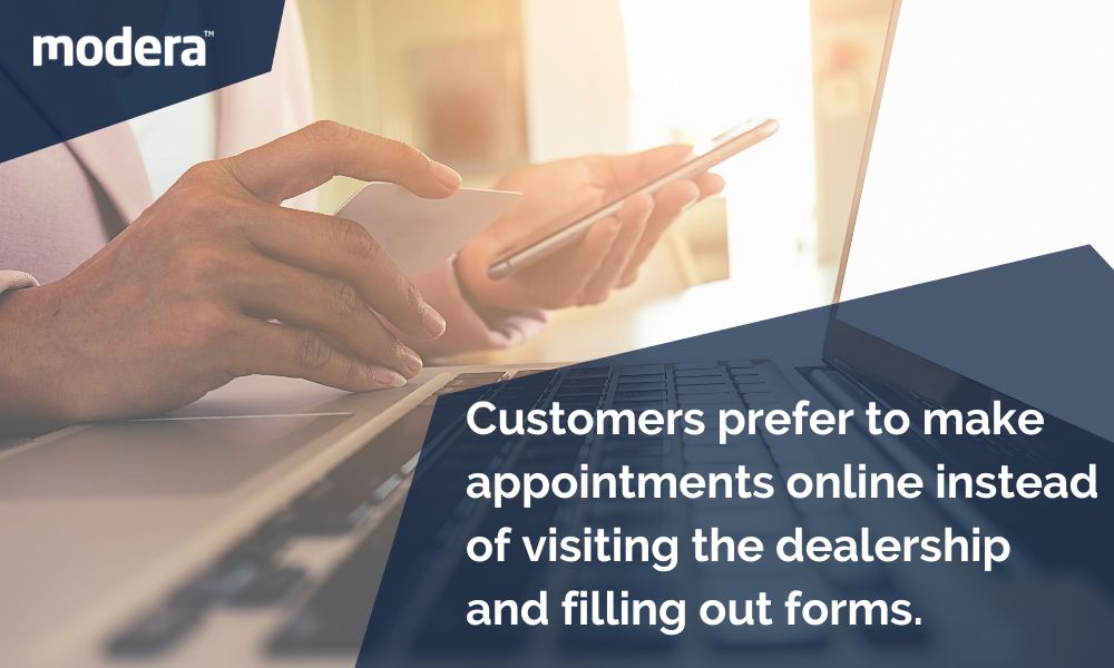 Customers prefer to make appointments online instead of visiting the dealership and filling out forms.