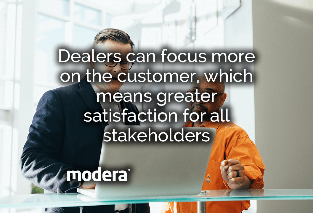 Dealers can focus more on the customer, which means greater satisfaction for all stakeho