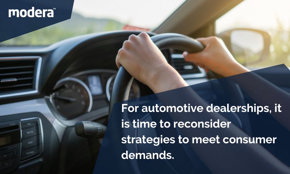 For automotive dealerships, it is time to reconsider strategies to meet consumer demands