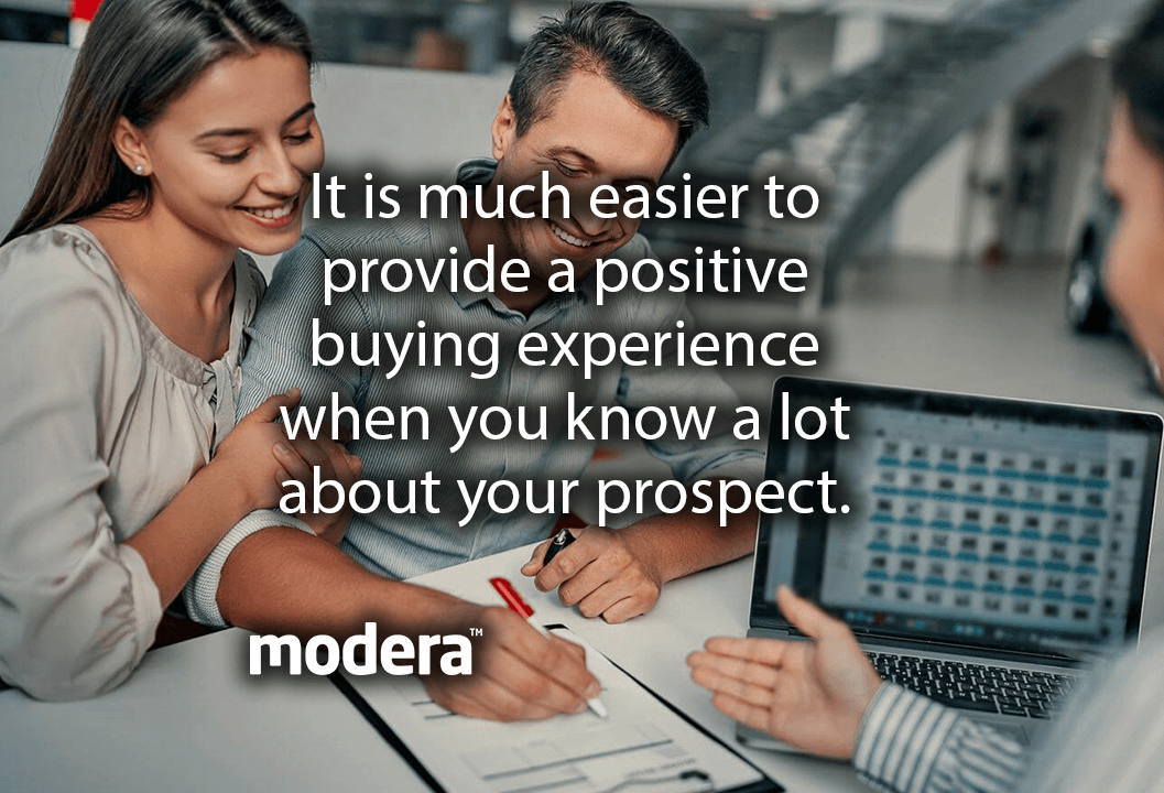 It is much easier to provide a positive buying experience when you know a lot about your prospect