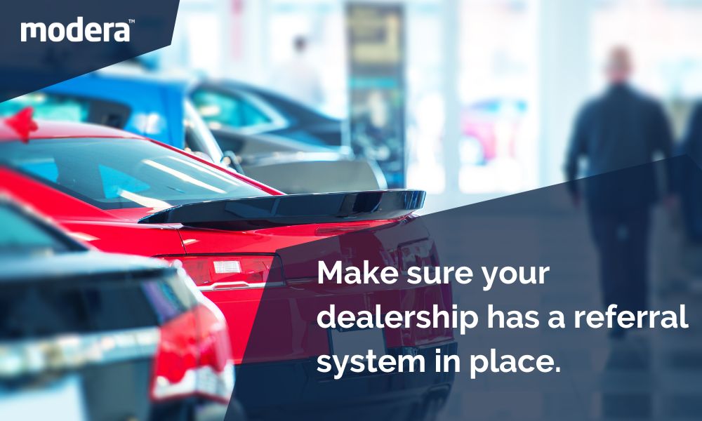 Make sure your dealership has a referral system in place.